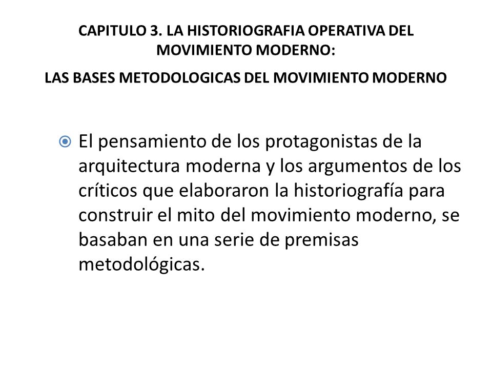 CAPITULO 3. LA HISTORIOGRAFIA OPERATIVA DEL MOVIMIENTO MODERNO: LAS BASES METODOLOGICAS DEL MOVIMIENTO MODERNO
