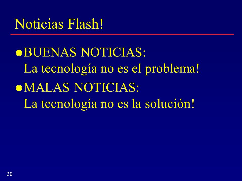 Noticias Flash! BUENAS NOTICIAS: La tecnología no es el problema!