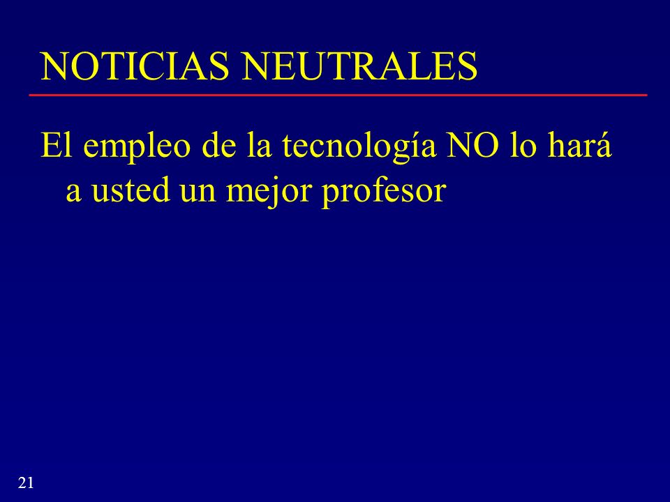 NOTICIAS NEUTRALES El empleo de la tecnología NO lo hará a usted un mejor profesor