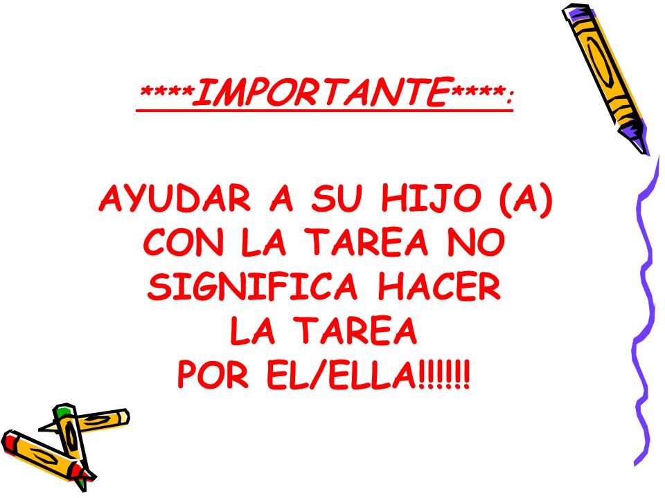 AYUDAR A SU HIJO (A) CON LA TAREA NO SIGNIFICA HACER