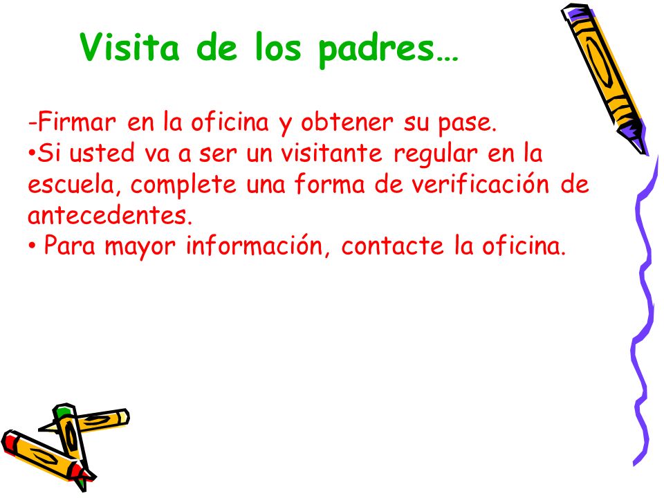 Visita de los padres… -Firmar en la oficina y obtener su pase.
