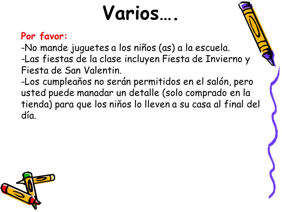 Varios…. Por favor: -No mande juguetes a los niños (as) a la escuela.
