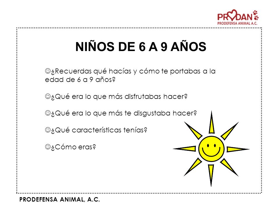NIÑOS DE 6 A 9 AÑOS ¿Recuerdas qué hacías y cómo te portabas a la edad de 6 a 9 años ¿Qué era lo que más disfrutabas hacer