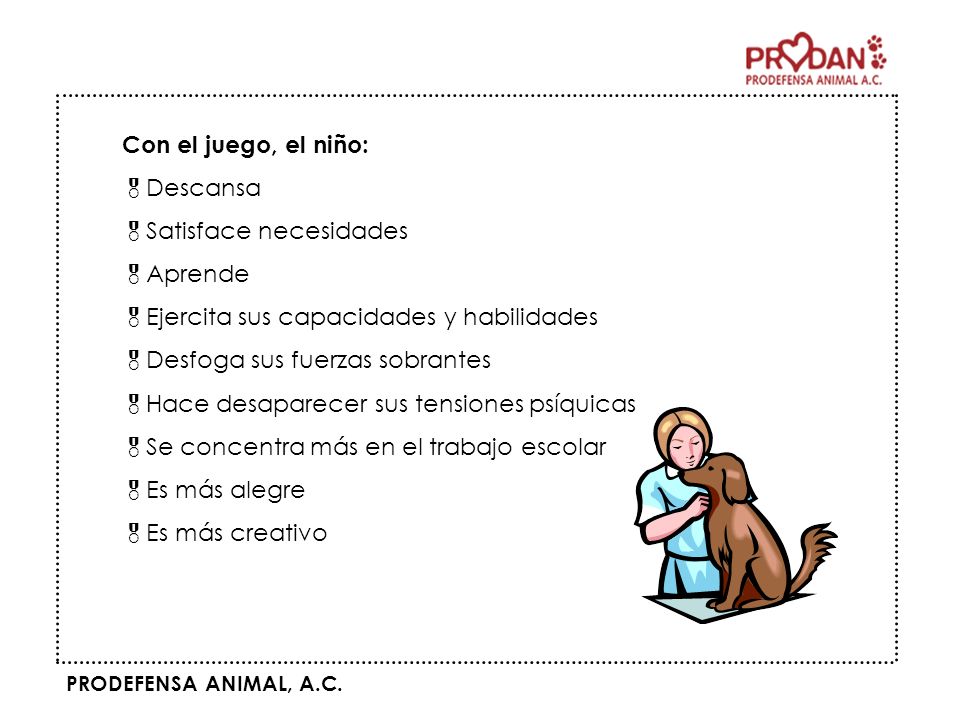 Con el juego, el niño: Descansa. Satisface necesidades. Aprende. Ejercita sus capacidades y habilidades.