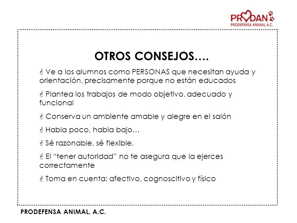 OTROS CONSEJOS…. Ve a los alumnos como PERSONAS que necesitan ayuda y orientación, precisamente porque no están educados.