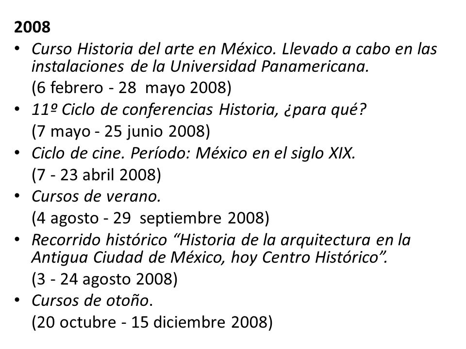 2008 Curso Historia del arte en México. Llevado a cabo en las instalaciones de la Universidad Panamericana.