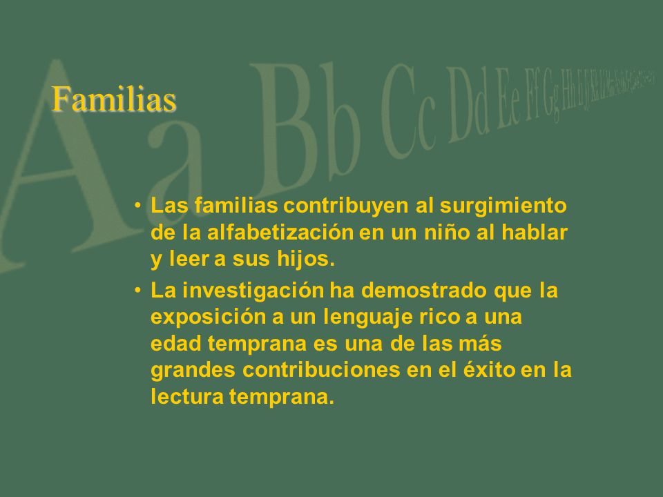 Familias Las familias contribuyen al surgimiento de la alfabetización en un niño al hablar y leer a sus hijos.