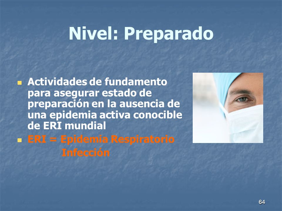 Nivel: Preparado Actividades de fundamento para asegurar estado de preparación en la ausencia de una epidemia activa conocible de ERI mundial.