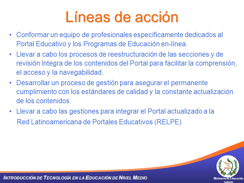 Líneas de acción Conformar un equipo de profesionales específicamente dedicados al Portal Educativo y los Programas de Educación en-línea.
