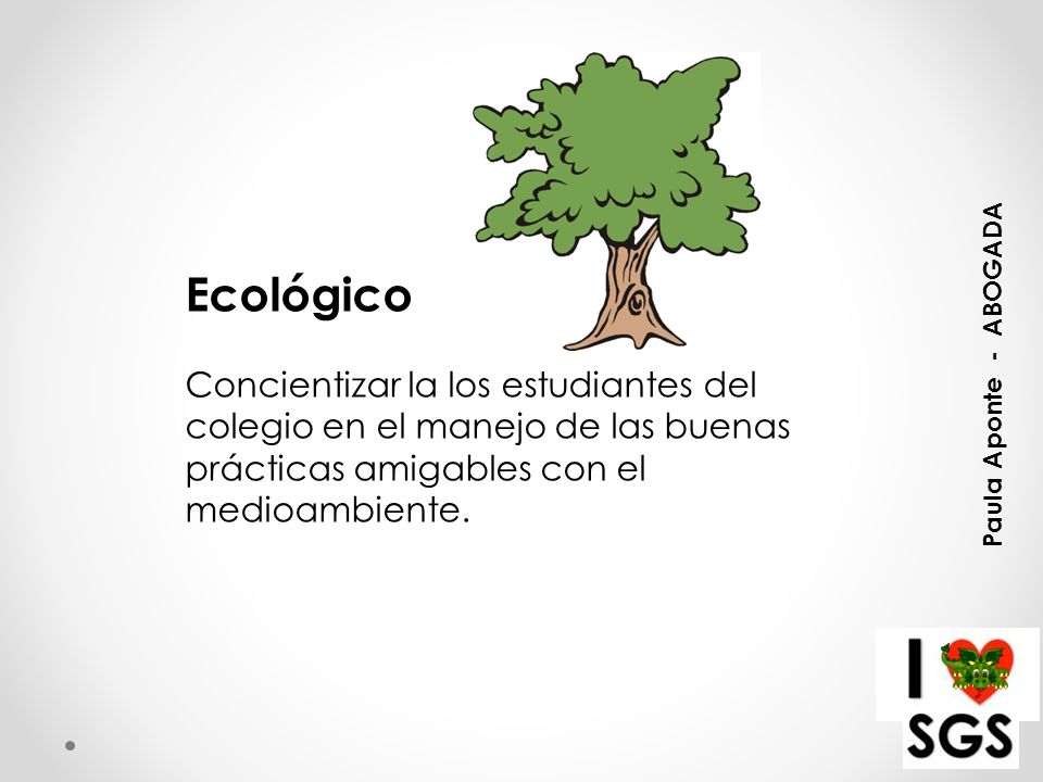 Ecológico Concientizar la los estudiantes del colegio en el manejo de las buenas prácticas amigables con el medioambiente.