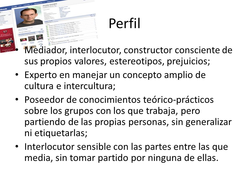 Perfil Mediador, interlocutor, constructor consciente de sus propios valores, estereotipos, prejuicios;