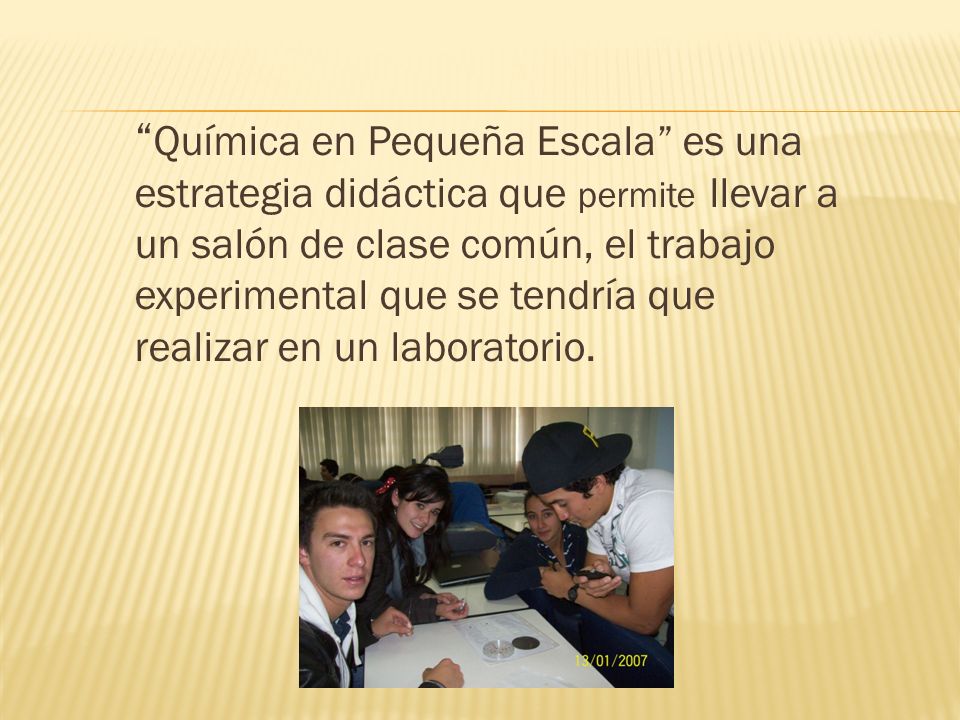 Química en Pequeña Escala es una estrategia didáctica que permite llevar a un salón de clase común, el trabajo experimental que se tendría que realizar en un laboratorio.