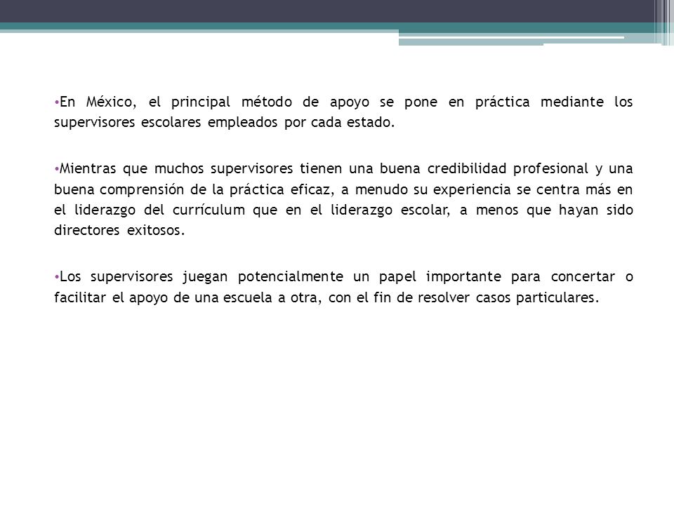 En México, el principal método de apoyo se pone en práctica mediante los supervisores escolares empleados por cada estado.