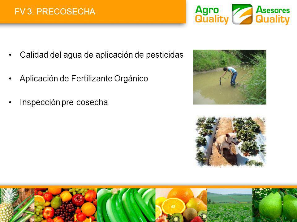 FV 3. PRECOSECHA Calidad del agua de aplicación de pesticidas. Aplicación de Fertilizante Orgánico.