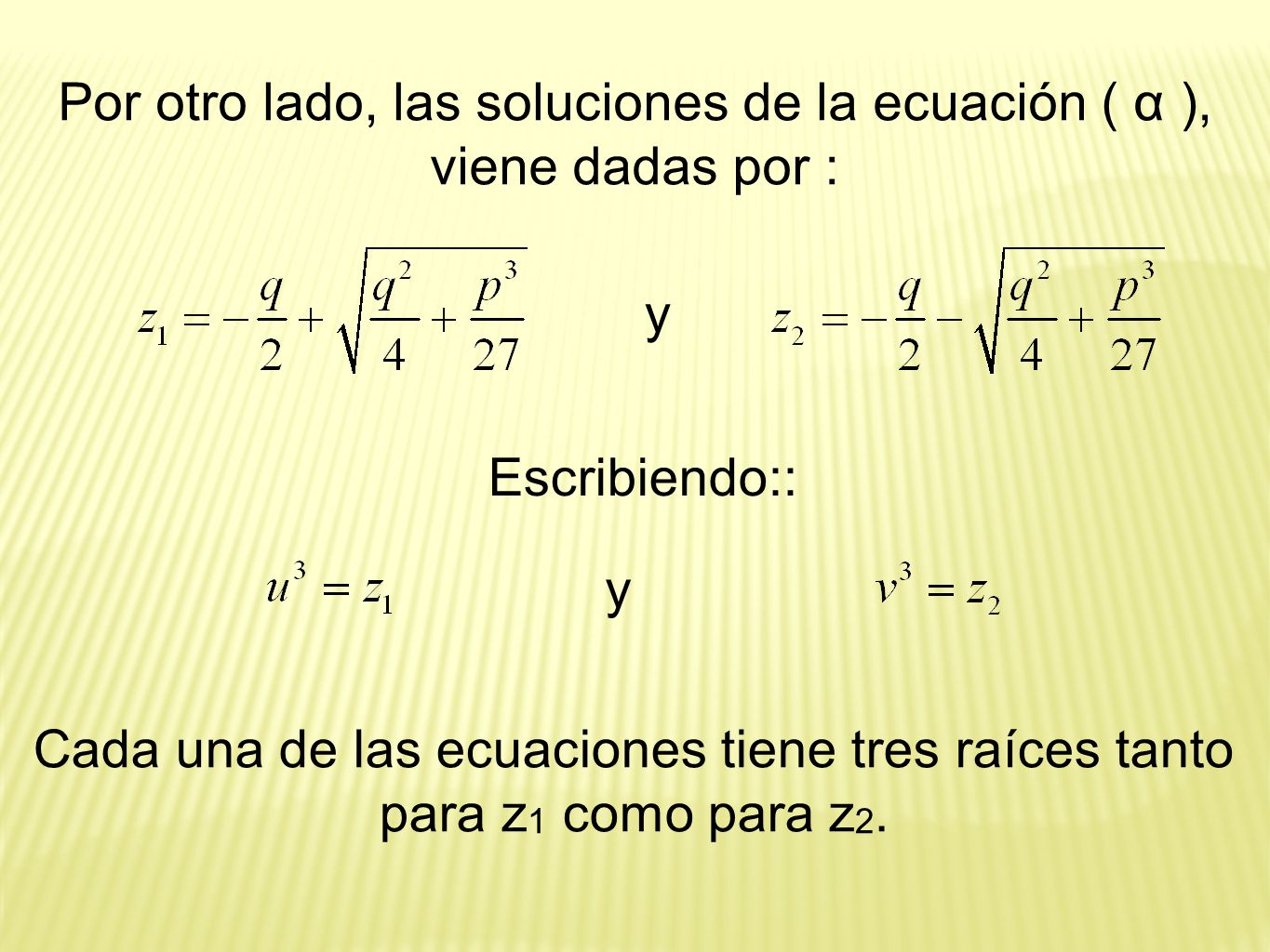 Por otro lado, las soluciones de la ecuación ( α ), viene dadas por :