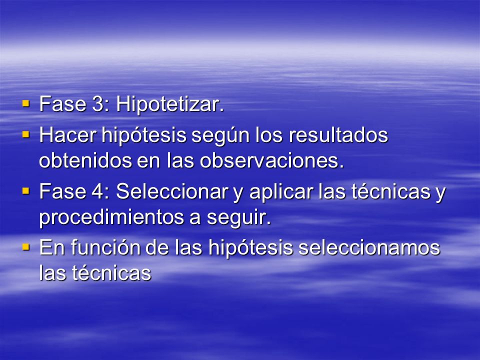 Fase 3: Hipotetizar. Hacer hipótesis según los resultados obtenidos en las observaciones.