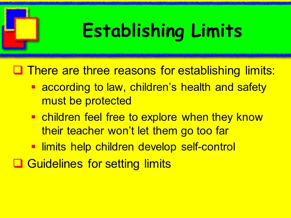Establishing Limits There are three reasons for establishing limits: