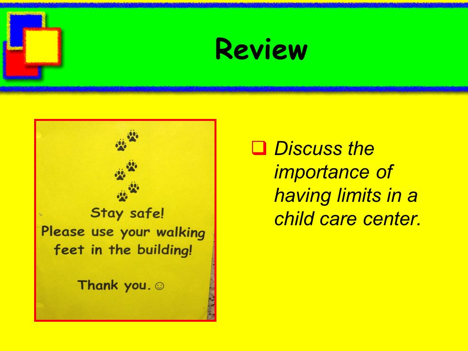 Review Discuss the importance of having limits in a child care center.