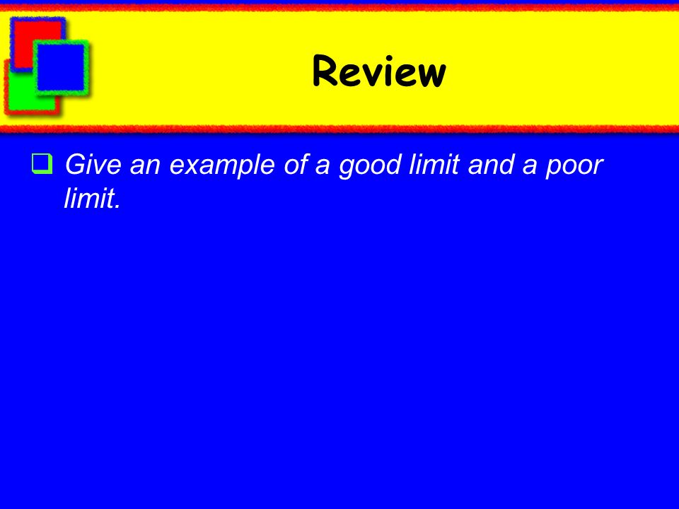Review Give an example of a good limit and a poor limit.