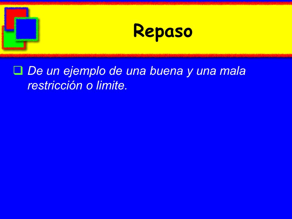 Repaso De un ejemplo de una buena y una mala restricción o limite.