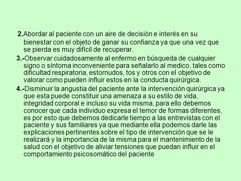 2.Abordar al paciente con un aire de decisión e interés en su bienestar con el objeto de ganar su confianza ya que una vez que se pierda es muy difícil de recuperar.