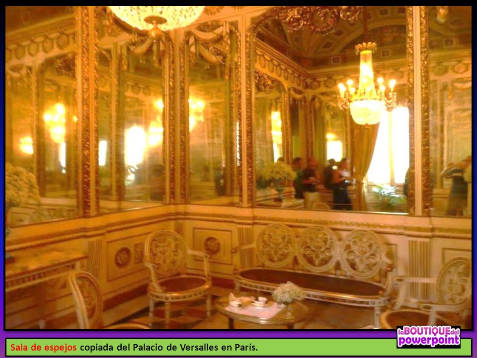 Sala de espejos copiada del Palacio de Versalles en París.