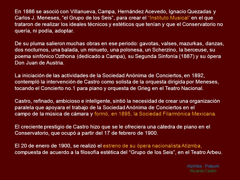 En 1886 se asoció con Villanueva, Campa, Hernández Acevedo, Ignacio Quezadas y Carlos J. Meneses, el Grupo de los Seis , para crear el Instituto Musical en el que trataron de realizar los ideales técnicos y estéticos que tenían y que el Conservatorio no quería, ni podía, adoptar.