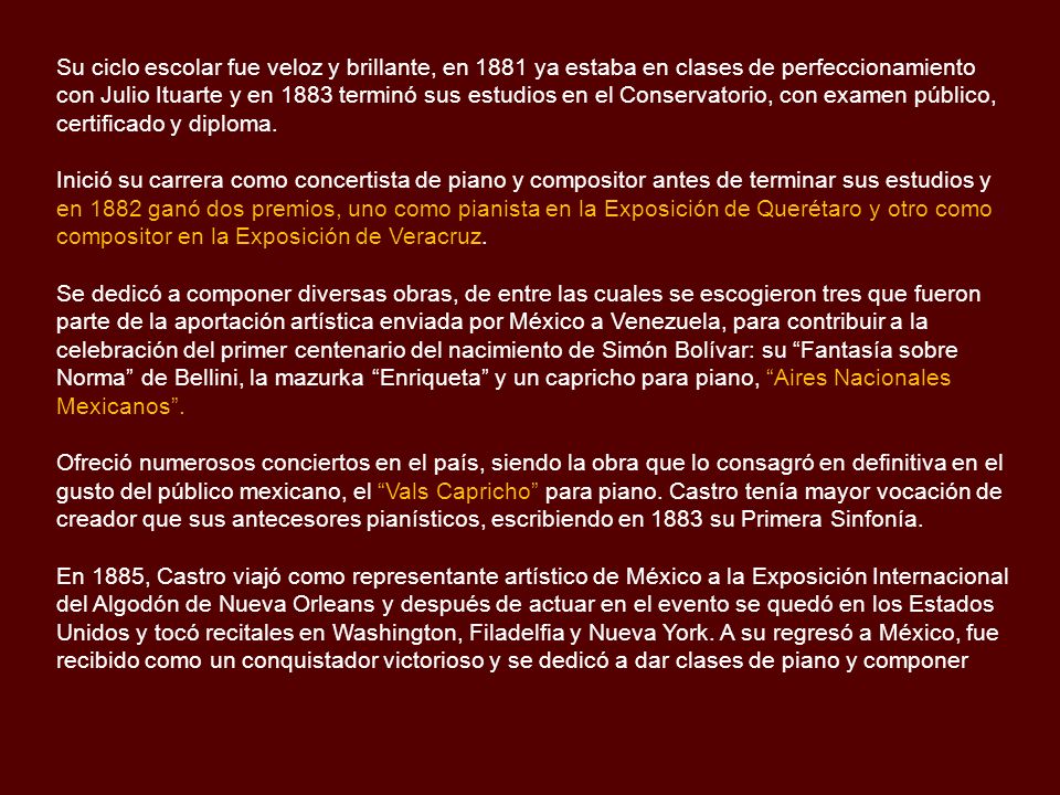 Su ciclo escolar fue veloz y brillante, en 1881 ya estaba en clases de perfeccionamiento con Julio Ituarte y en 1883 terminó sus estudios en el Conservatorio, con examen público, certificado y diploma.