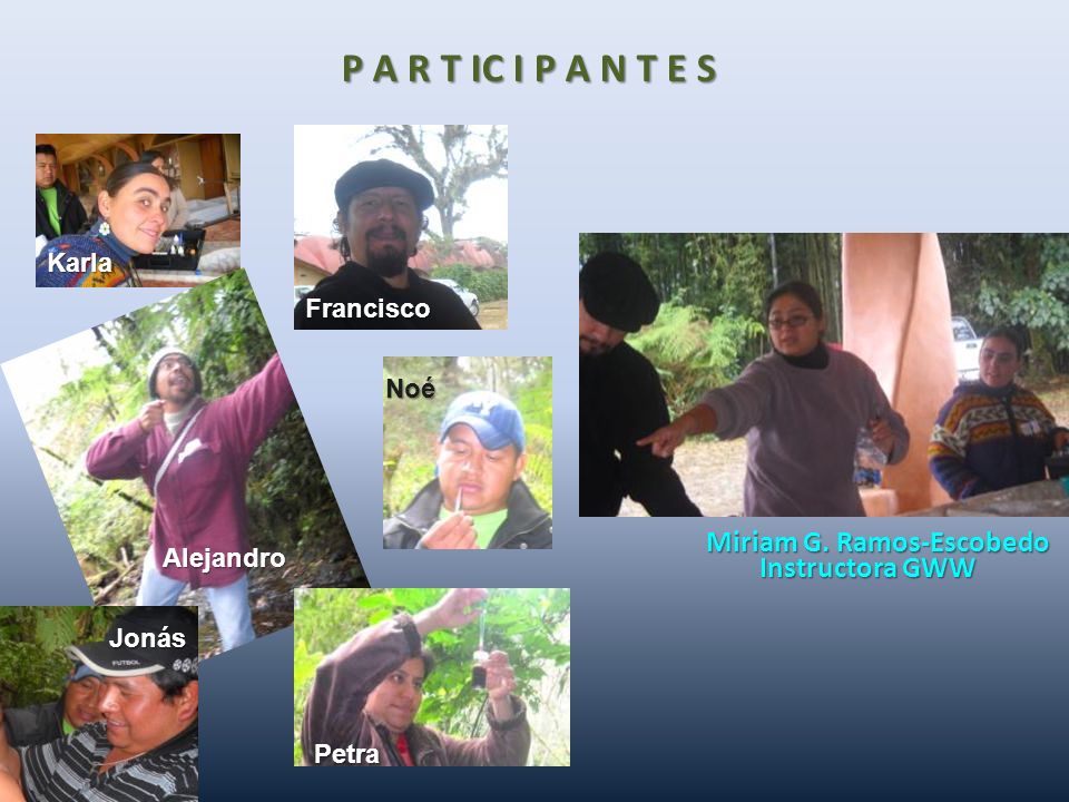 P A R T IC I P A N T E S Miriam G. Ramos-Escobedo Instructora GWW