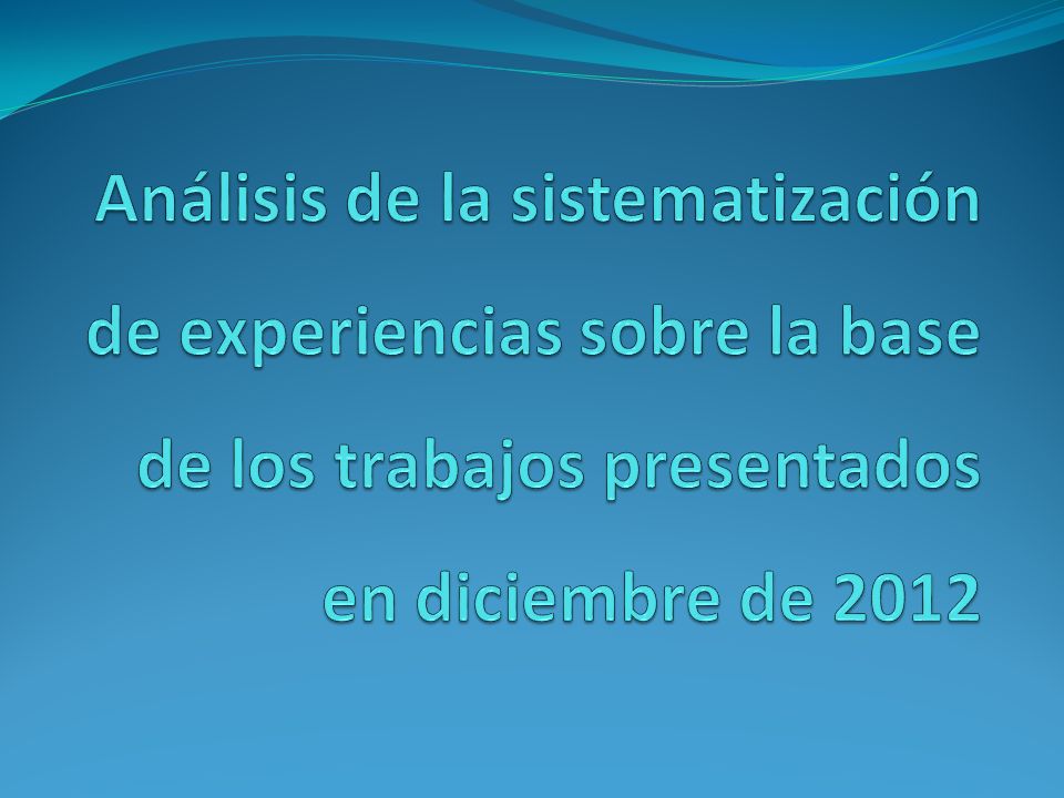 Análisis de la sistematización de experiencias sobre la base de los trabajos presentados en diciembre de 2012