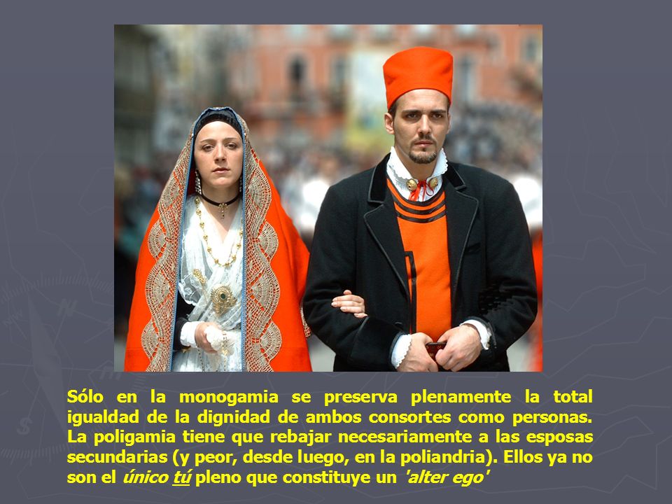 Sólo en la monogamia se preserva plenamente la total igualdad de la dignidad de ambos consortes como personas.