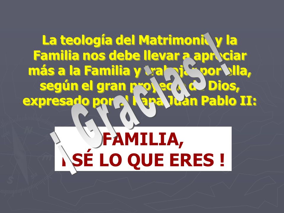 FAMILIA, ¡ SÉ LO QUE ERES ! ¡ Gracias !