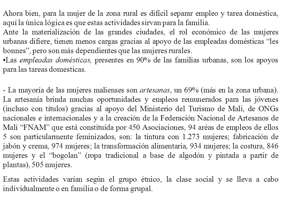 Ahora bien, para la mujer de la zona rural es difícil separar empleo y tarea doméstica, aquí la única lógica es que estas actividades sirvan para la familia.