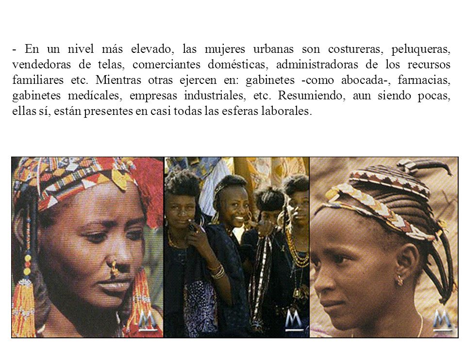 - En un nivel más elevado, las mujeres urbanas son costureras, peluqueras, vendedoras de telas, comerciantes domésticas, administradoras de los recursos familiares etc.