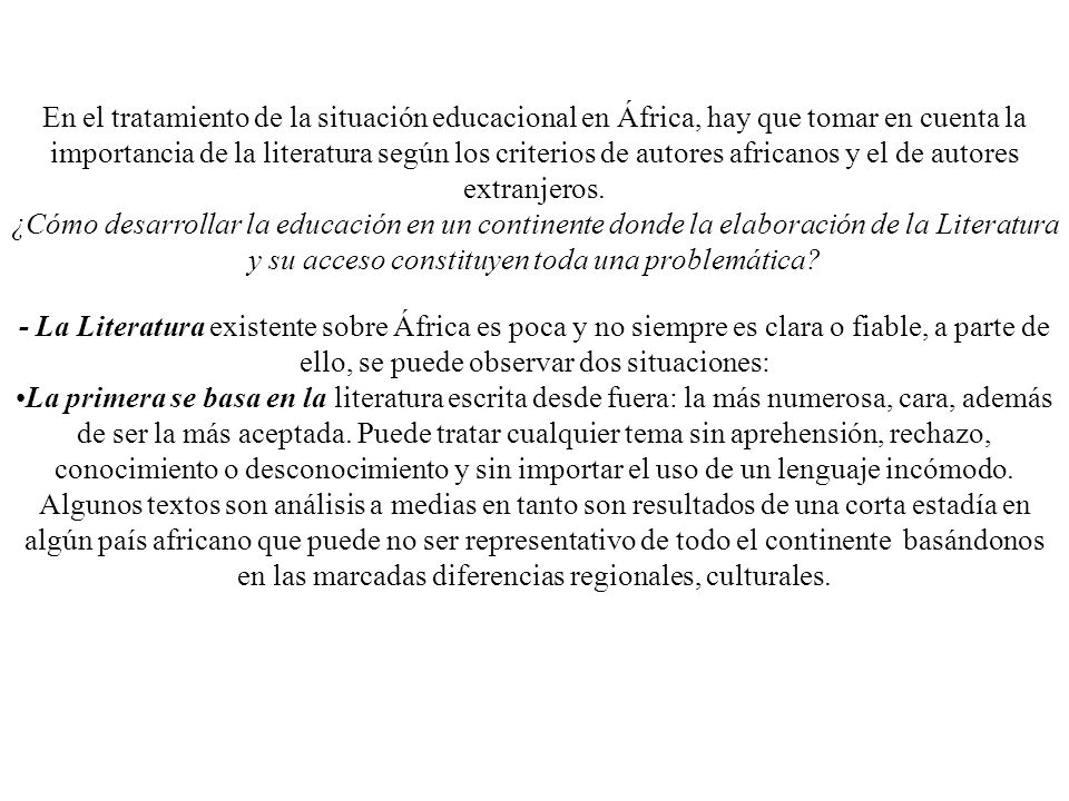 En el tratamiento de la situación educacional en África, hay que tomar en cuenta la importancia de la literatura según los criterios de autores africanos y el de autores extranjeros.