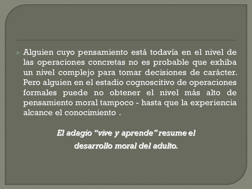 El adagio vive y aprende resume el desarrollo moral del adulto.