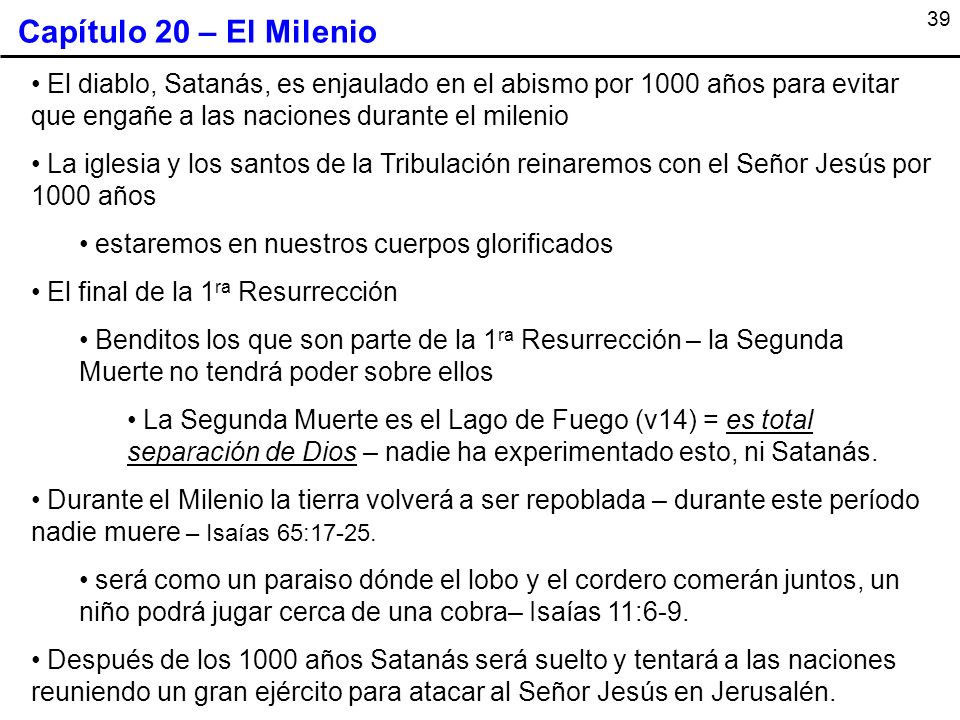 Capítulo 20 – El Milenio El diablo, Satanás, es enjaulado en el abismo por 1000 años para evitar que engañe a las naciones durante el milenio.