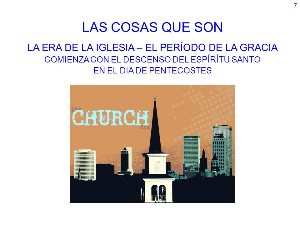 LAS COSAS QUE SON LA ERA DE LA IGLESIA – EL PERÍODO DE LA GRACIA COMIENZA CON EL DESCENSO DEL ESPÍRÍTU SANTO EN EL DIA DE PENTECOSTES.