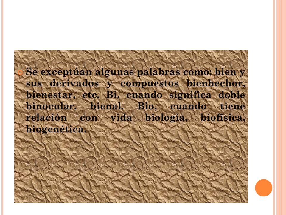 Se exceptúan algunas palabras como: bien y sus derivados y compuestos bienhechor, bienestar, etc.