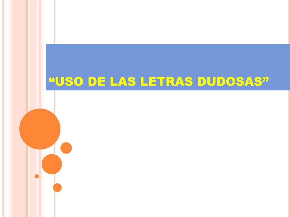 USO DE LAS LETRAS DUDOSAS