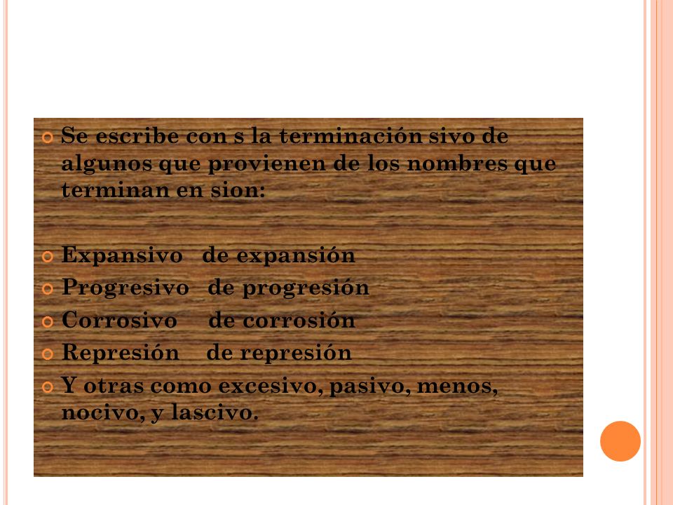 Se escribe con s la terminación sivo de algunos que provienen de los nombres que terminan en sion: