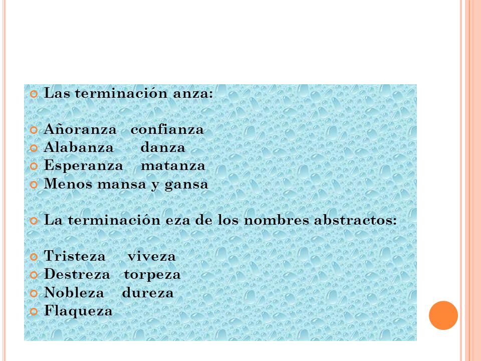 Las terminación anza: Añoranza confianza. Alabanza danza. Esperanza matanza. Menos mansa y gansa.