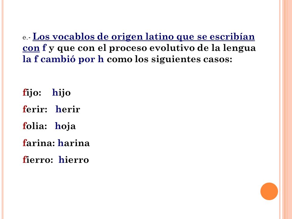 fijo: hijo ferir: herir folia: hoja farina: harina fierro: hierro
