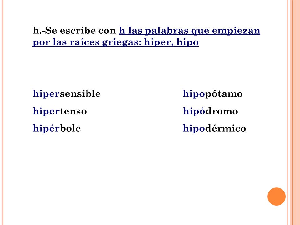 h.-Se escribe con h las palabras que empiezan por las raíces griegas: hiper, hipo