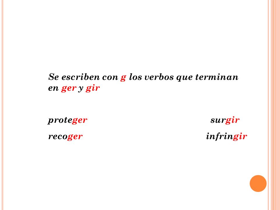 Se escriben con g los verbos que terminan en ger y gir