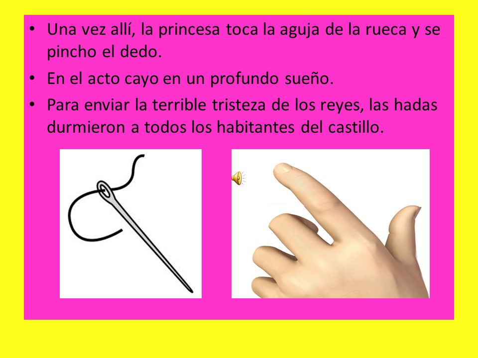 Una vez allí, la princesa toca la aguja de la rueca y se pincho el dedo.