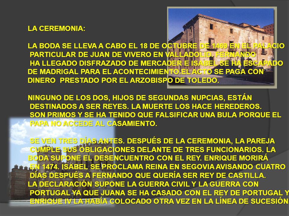 LA CEREMONIA: LA BODA SE LLEVA A CABO EL 18 DE OCTUBRE DE 1469 EN EL PALACIO. PARTICULAR DE JUAN DE VIVERO EN VALLADOLID. FERNANDO.