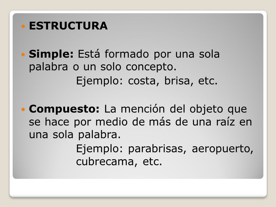 ESTRUCTURA Simple: Está formado por una sola palabra o un solo concepto. Ejemplo: costa, brisa, etc.
