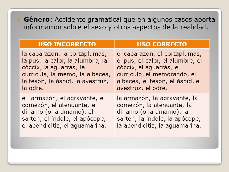 Género: Accidente gramatical que en algunos casos aporta información sobre el sexo y otros aspectos de la realidad.