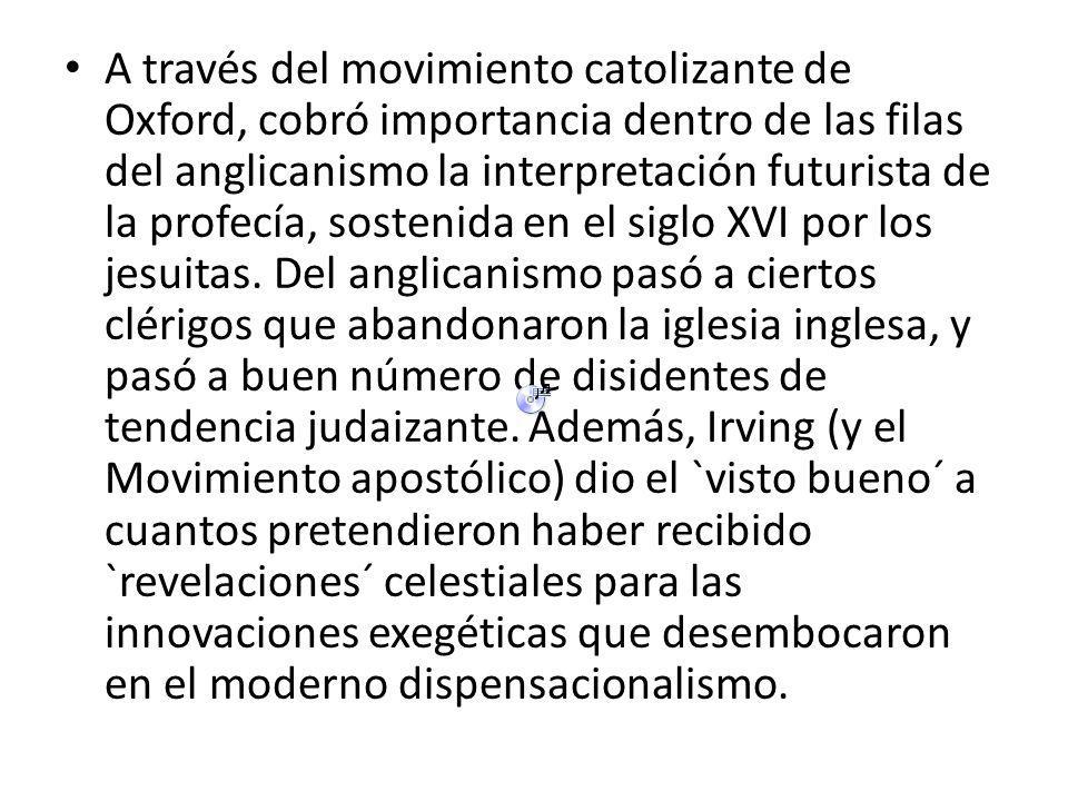 A través del movimiento catolizante de Oxford, cobró importancia dentro de las filas del anglicanismo la interpretación futurista de la profecía, sostenida en el siglo XVI por los jesuitas.